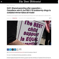 KAY: Shared parenting after separation - Canadians want it, but Bill C-78 stubbornly clings to outdated winner-takes-all model - The Post Millennial