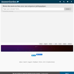 Notez des mots en lien avec une séquence pédagogique ....- Plant a Question, Grow Answers! Generate a live word cloud with your audience.
