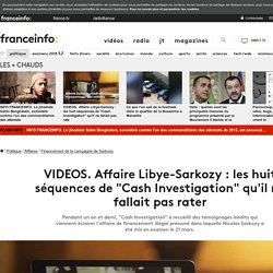 VIDEOS. Affaire Libye-Sarkozy : les huit séquences de "Cash Investigation" qu'il ne fallait pas rater