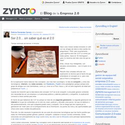 Ser 2.0... sin saber qué es el 2.0 « Zyncro Blog: el blog de la empresa 2.0 Zyncro Blog