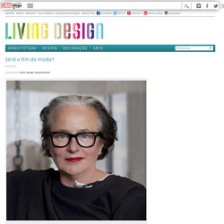Será o fim da moda? - Living Design