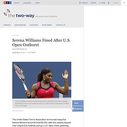 Serena Williams Fined After U.S. Open Outburst : The Two-Way