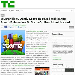 Is Serendipity Dead? Location-Based Mobile App Roamz Relaunches To Focus On User Intent Instead