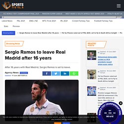 Sergio Ramos to leave Real Madrid after 16 years - SportsTiger