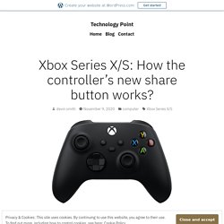Xbox Series X/S: How the controller’s new share button works? – Technology Point