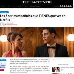 Las 5 series españolas que TIENES que ver en Netflix