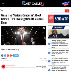 Wray Has ‘Serious Concerns’ About Comey FBI’s Investigation Of Michael Flynn