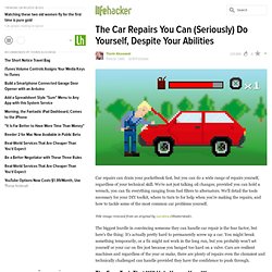 The Car Repairs You Can (Seriously) Do Yourself, Despite Your Abilities