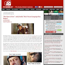 'The Time is Now' - Andy Serkis' 'Rise' Oscar Campaign Has Begun!