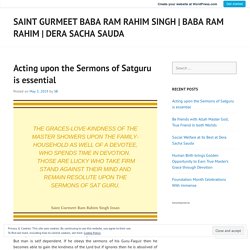 Acting upon the Sermons of Satguru is essential – Saint Gurmeet Baba Ram Rahim Singh