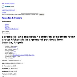 Parasites & Vectors 31/05/17 Serological and molecular detection of spotted fever group Rickettsia in a group of pet dogs from Luanda, Angola