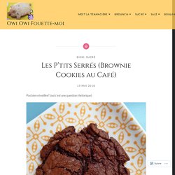 Les P’tits Serrés (Brownie Cookies au Café) – Owi Owi Fouette-moi