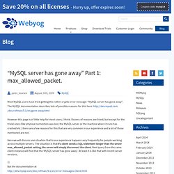 MySQL server has gone away” Part 1: max_allowed_packet.