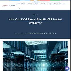 How Can KVM Server Benefit VPS Hosted Websites?