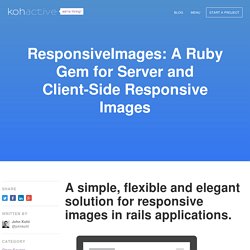ResponsiveImages: A Ruby Gem for Server and Client-Side Responsive Images