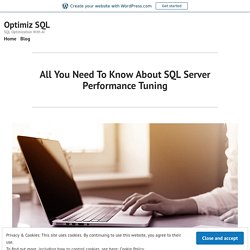 All You Need To Know About SQL Server Performance Tuning