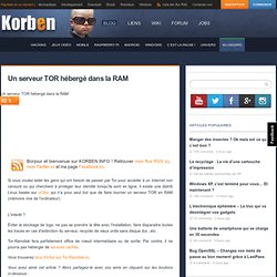 Un serveur TOR hébergé dans la RAM « Korben Korben