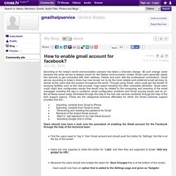 gmail help service - How to enable gmail account for facebook?