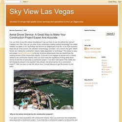 Sky View Las Vegas: Aerial Drone Service- A Great Way to Make Your Construction Project Easier And Accurate