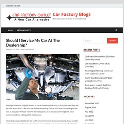 Should I Service My Car At The Dealership? - Car Factory Blogs