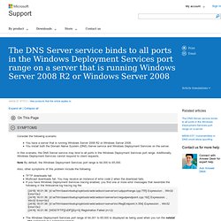 The DNS Server service binds to all ports in the Windows Deployment Services port range on a server that is running Windows Server 2008 R2 or Windows Server 2008