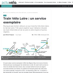 Train Vélo Loire : un service exemplaire - Actuvélo