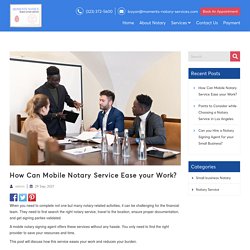 How Can Mobile Notary Service Ease your Work? - Moments Notice Mobile Notary Services