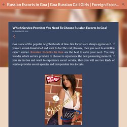 Which Service Provider You Need To Choose Russian Escorts In Goa?