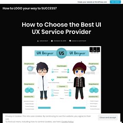 How to Choose the Best UI UX Service Provider – How to LOGO your way to SUCCESS?