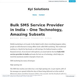 Bulk SMS Service Provider in India – One Technology, Amazing Subsets
