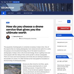 How do you choose a drone service that gives you the ultimate worth - SEOKorner