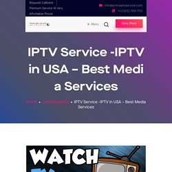 IPTV Service - IPTV in USA - Watch latest favorite Show and Live Show