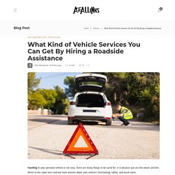What Kind of Vehicle Services You Can Get By Hiring a Roadside Assistance