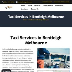 Best Taxi Services in Bentleigh (3204) Melbourne - Easter Tigers Cabs