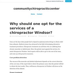 Why should one opt for the services of a chiropractor Windsor? – communitychiropracticcenter