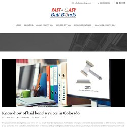 Know-how of bail bond services in Colorado - Ezbonding Fast and Easy Bail Bonds