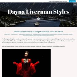 Utilize the Services of an Image Consultant - Look Your Best – Dayna Liverman Styles