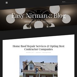Home Roof Repair Services and Opting Best Contractor Companies