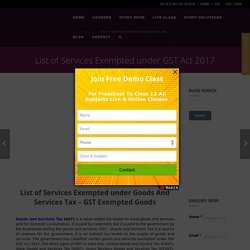 List of Services Exempted under GST Act 2017 - GST Exempted Goods