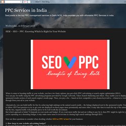 PPC Services in India: SEM – SEO – PPC: Knowing Which Is Right for Your Website