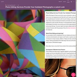 Photo Editing Services Provide Your Outdated Photographs a Latest Look