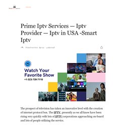 Prime Iptv Services — Iptv Provider — Iptv in USA -Smart Iptv