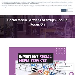 Social Media Services Startups Should Focus On