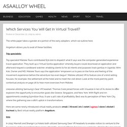 Which Services You Will Get In Virtual Travell? - ASAALLOY WHEEL