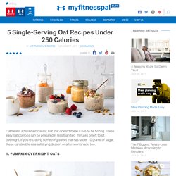 5 Single-Serving Oat Recipes Under 250 Calories