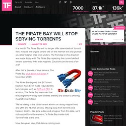 The Pirate Bay Will Stop Serving Torrents