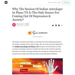 Why The Session Of Indian Astrologer In Plano TX Is The Only Source For Coming Out Of Depression & Anxiety?