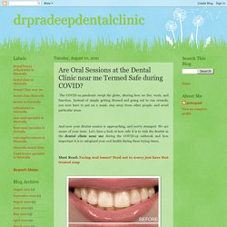 Are Oral Sessions at the Dental Clinic near me Termed Safe during COVID?