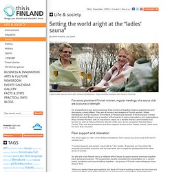 Setting the world aright at the "ladies' sauna" - thisisFINLAND: Life & society: Society