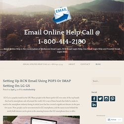 Setting Up RCN Email Using POP3 Or IMAP Setting On LG G5 – Email Online Help Call @ 1-800-414-2180